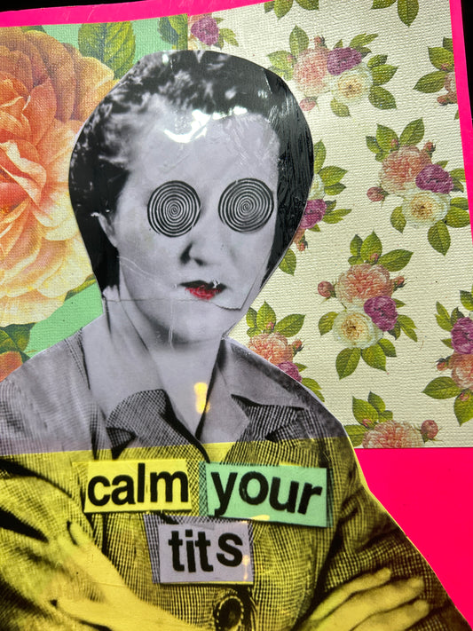 Calm Your Tits {Original Collage}