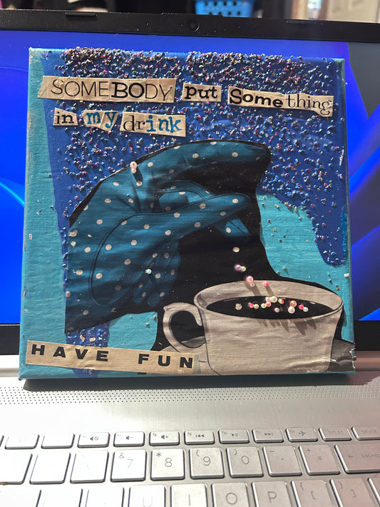 Somebody put something in my drink {Original Collage}