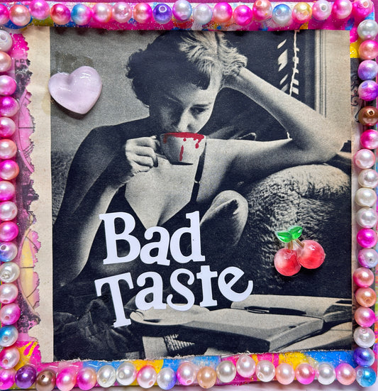 BAD TASTE {Original Collage}