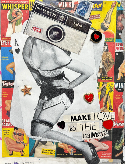 "Make Love To The Camera" {Original Collage}