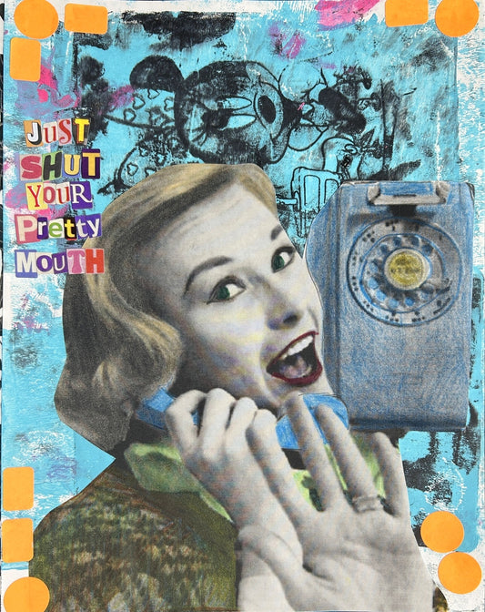 Just Shut Your Pretty Mouth {Original Collage}