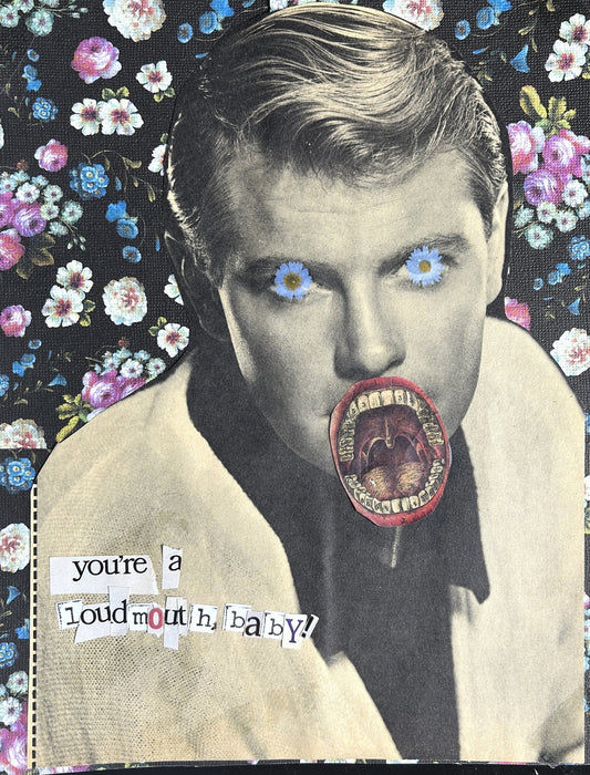 You're A Loud Mouth, Baby {Original Collage}